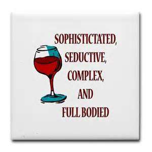 wine saying: sophisticated, seductive, complex, and full bodied wine